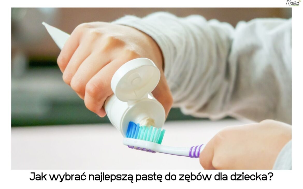 Jak wybrać najlepszą pastę do zębów dla dziecka? [cz.1/4]