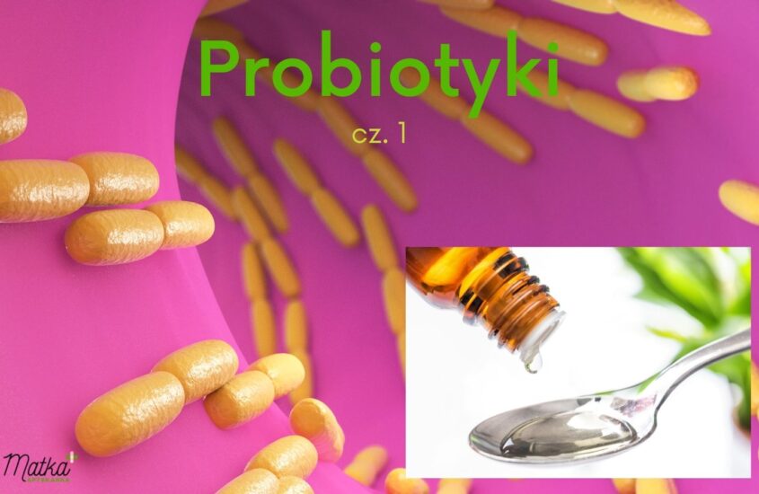 Probiotyki w kroplach, saszetkach, kapsułkach, czekoladkach, probiotyki dla dzieci, probiotykiterapia u niemowląt i dzieci, Matka Aptekarka